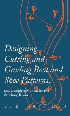 Tallinna Tehnikakõrgkool - C. B. Hatfield Designing, cutting and grading boot and shoe patterns - raamatu kaanefoto