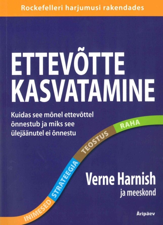 Tallinna Tehnikakõrgkool – Verne Harnish Ettevõtte kasvatamine : kuidas see mõnel ettevõttel õnnestub ja miks see ülejäänutel ei õnnestu – raamatu kaanefoto