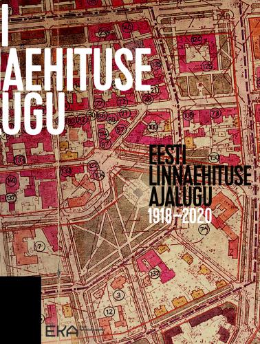 Tallinna Tehnikakõrgkool - eesti linnaehituse ajalugu 1918 – 2020 – raamatu kaanefoto